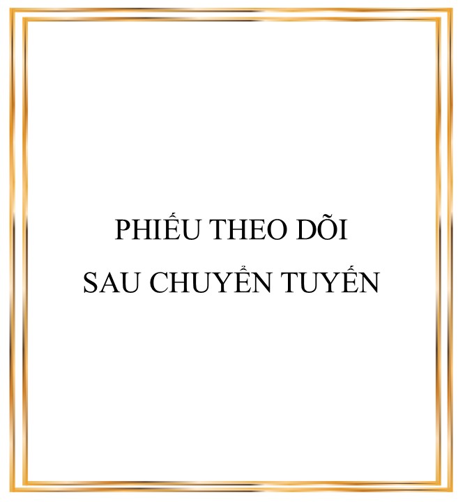 TÀI LIỆU TƯ VẤN HỌC ĐƯƠNG - file 5. PHIẾU THEO DÕI SAU CHUYỂN TUYẾN