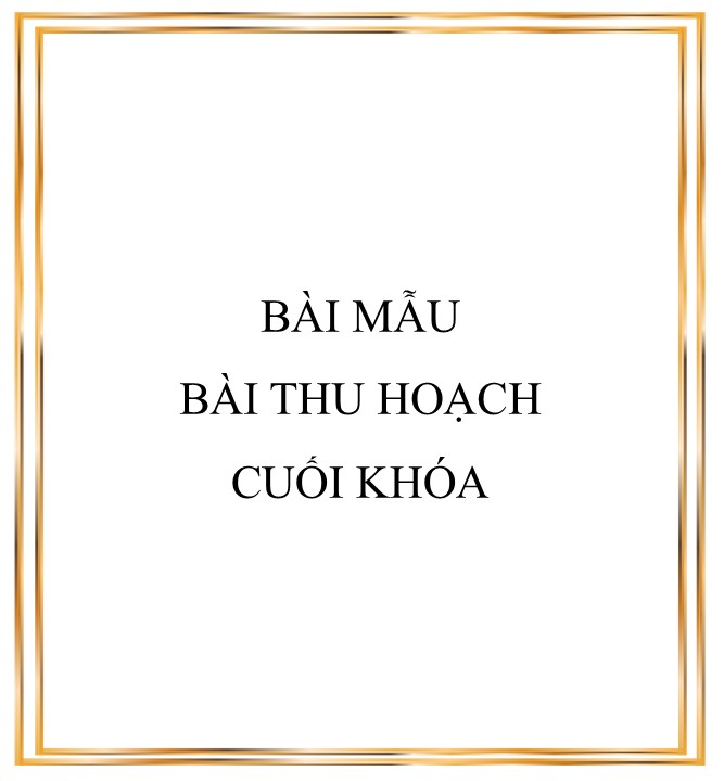 TÀI LIỆU TƯ VẤN HỌC ĐƯƠNG - file 8. BÀI Mẫu -- BÀI THU HOẠCH CUỐI KHÓA